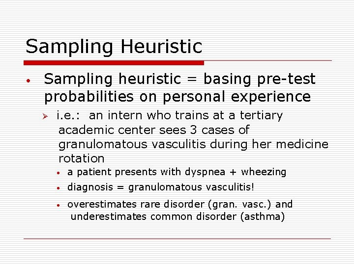 Sampling Heuristic • Sampling heuristic = basing pre-test probabilities on personal experience Ø i.