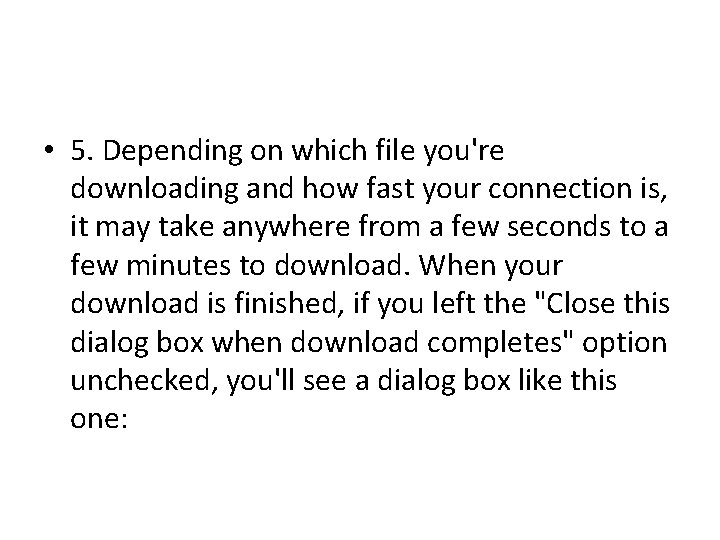  • 5. Depending on which file you're downloading and how fast your connection