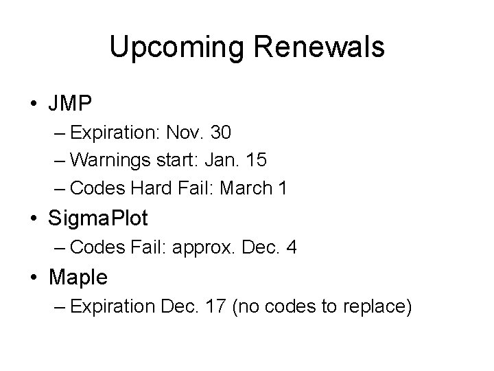 Upcoming Renewals • JMP – Expiration: Nov. 30 – Warnings start: Jan. 15 –