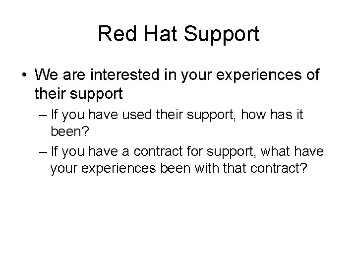 Red Hat Support • We are interested in your experiences of their support –