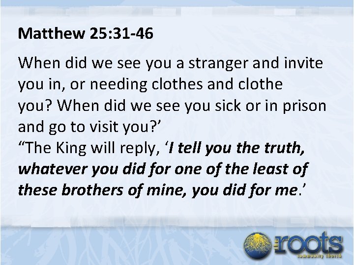 Matthew 25: 31 -46 When did we see you a stranger and invite you