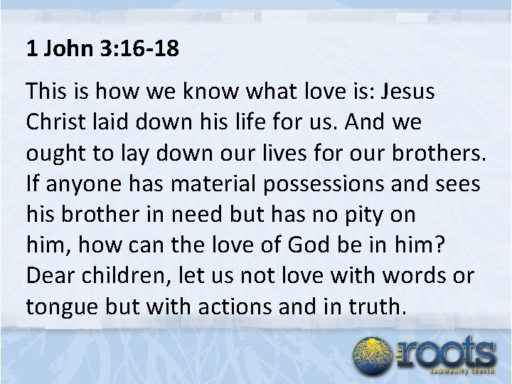 1 John 3: 16 -18 This is how we know what love is: Jesus