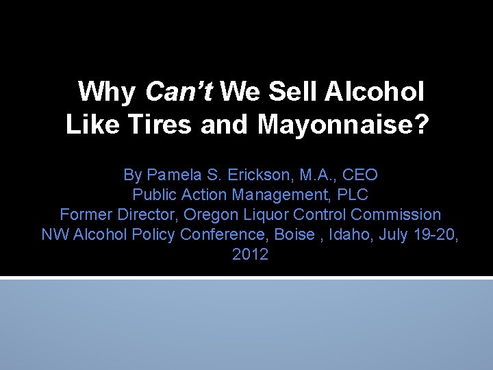 Why Can’t We Sell Alcohol Like Tires and Mayonnaise? By Pamela S. Erickson, M.