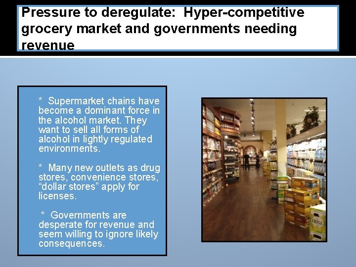 Pressure to deregulate: Hyper-competitive grocery market and governments needing revenue � * Supermarket chains