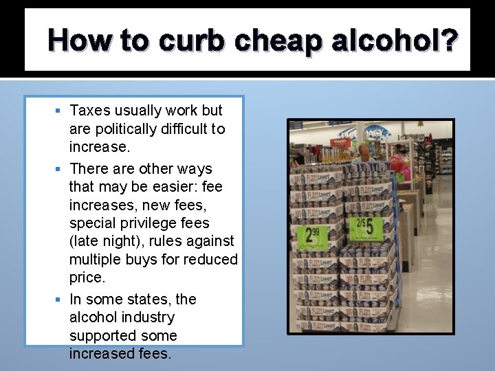 How to curb cheap alcohol? Taxes usually work but are politically difficult to increase.