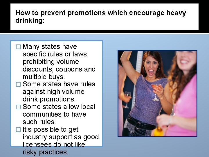 How to prevent promotions which encourage heavy drinking: � Many states have specific rules How to prevent promotions which encourage heavy drinking: � Many states have specific rules