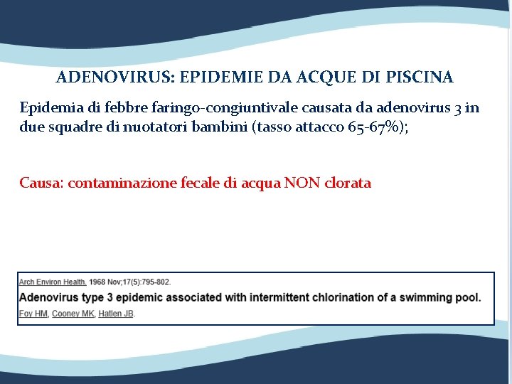 ADENOVIRUS: EPIDEMIE DA ACQUE DI PISCINA Epidemia di febbre faringo-congiuntivale causata da adenovirus 3