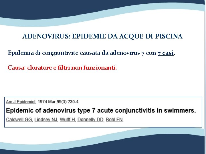 ADENOVIRUS: EPIDEMIE DA ACQUE DI PISCINA Epidemia di congiuntivite causata da adenovirus 7 con