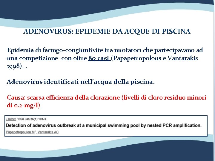 ADENOVIRUS: EPIDEMIE DA ACQUE DI PISCINA Epidemia di faringo-congiuntivite tra nuotatori che partecipavano ad