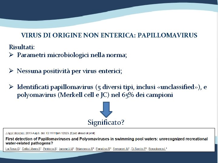 VIRUS DI ORIGINE NON ENTERICA: PAPILLOMAVIRUS Risultati: Ø Parametri microbiologici nella norma; Ø Nessuna