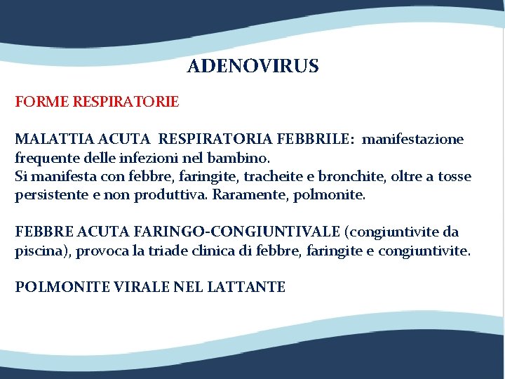 ADENOVIRUS FORME RESPIRATORIE MALATTIA ACUTA RESPIRATORIA FEBBRILE: manifestazione frequente delle infezioni nel bambino. Si