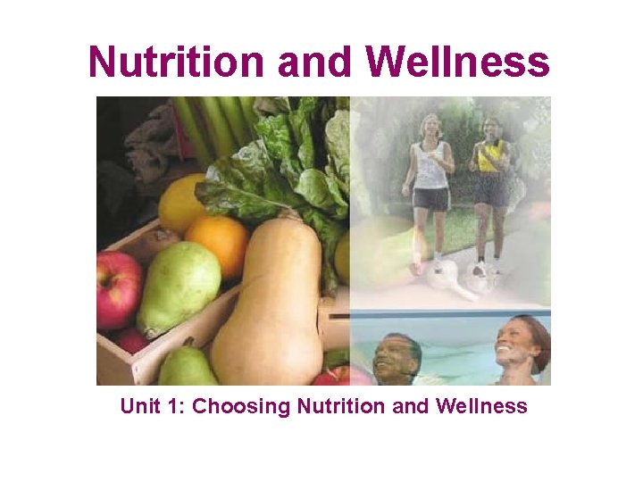 Nutrition and Wellness Unit 1: Choosing Nutrition and Wellness 