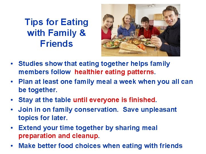 Tips for Eating with Family & Friends • Studies show that eating together helps