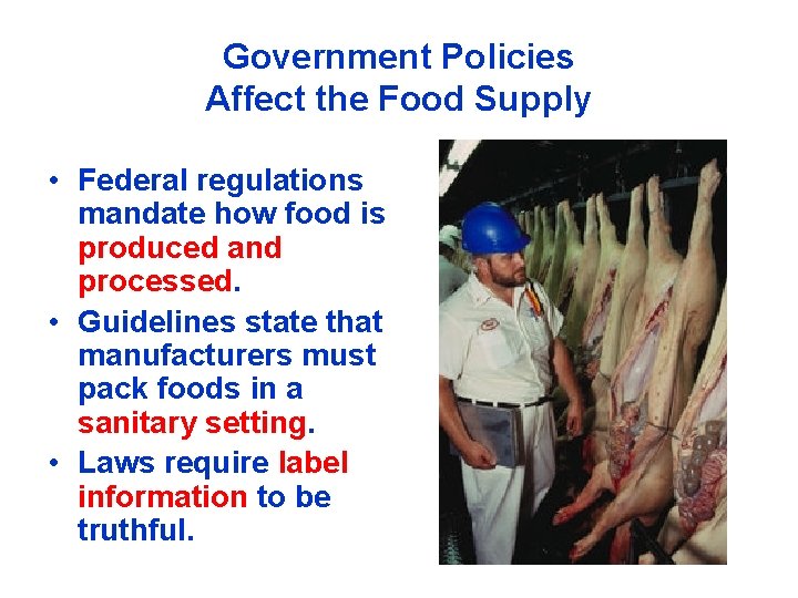 Government Policies Affect the Food Supply • Federal regulations mandate how food is produced