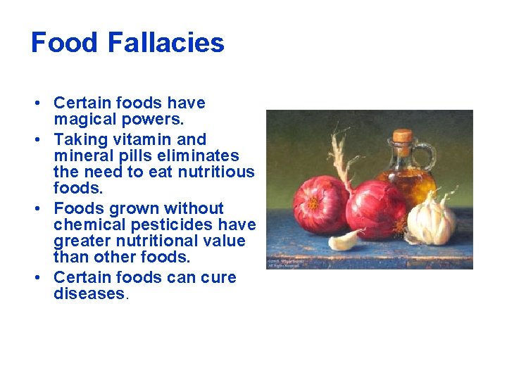 Food Fallacies • Certain foods have magical powers. • Taking vitamin and mineral pills