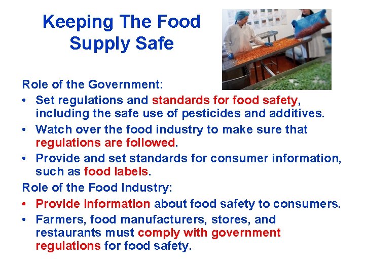 Keeping The Food Supply Safe Role of the Government: • Set regulations and standards