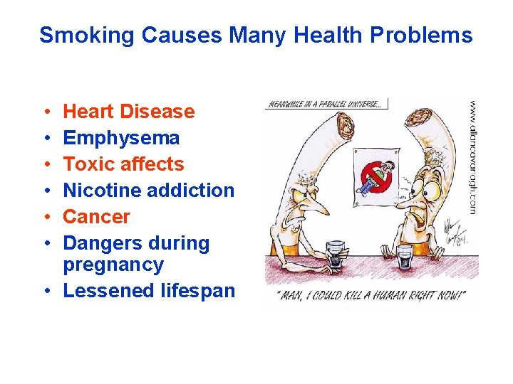 Smoking Causes Many Health Problems • • • Heart Disease Emphysema Toxic affects Nicotine