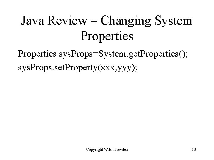 Java Review – Changing System Properties sys. Props=System. get. Properties(); sys. Props. set. Property(xxx,