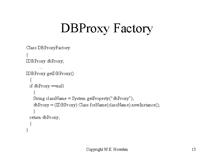 DBProxy Factory Class DBProxy. Factory { IDBProxy db. Proxy; . . . IDBProxy get.