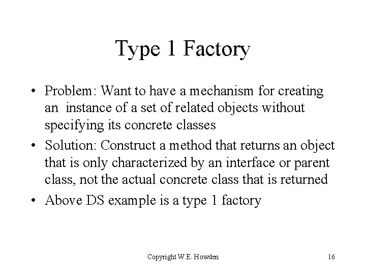 Type 1 Factory • Problem: Want to have a mechanism for creating an instance