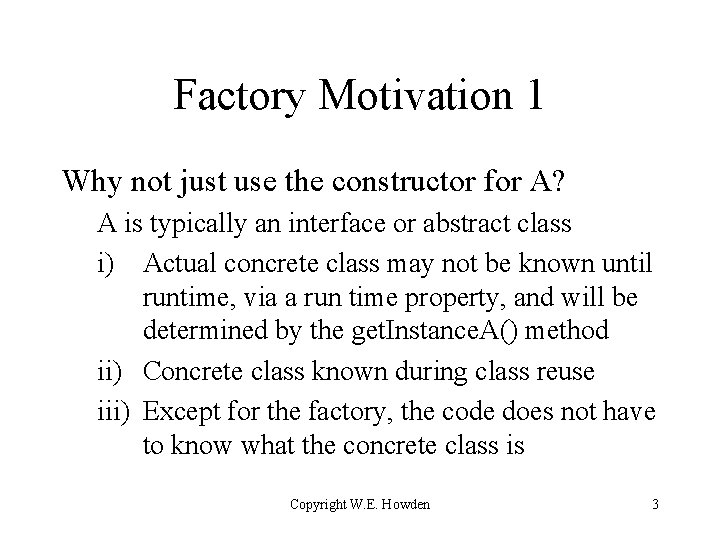 Factory Motivation 1 Why not just use the constructor for A? A is typically