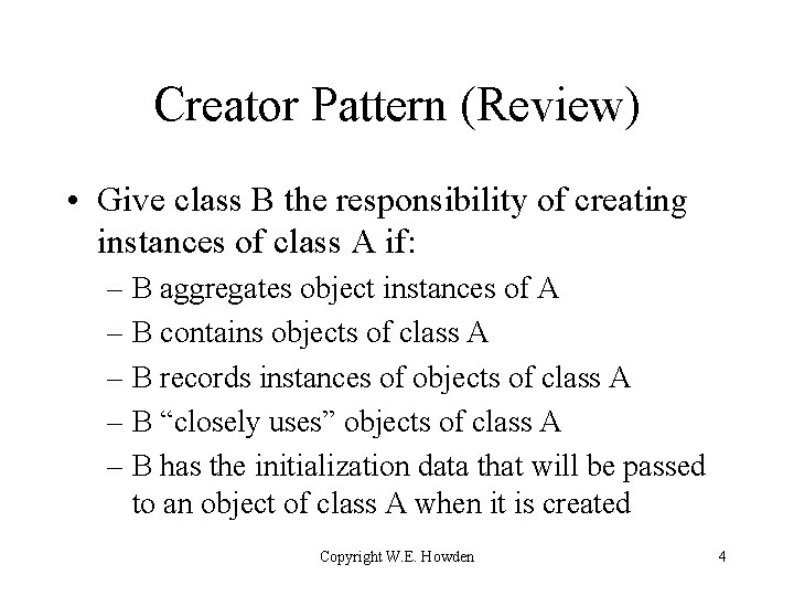 Creator Pattern (Review) • Give class B the responsibility of creating instances of class