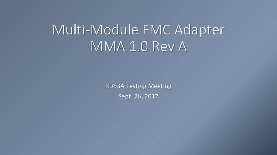 Multi-Module FMC Adapter MMA 1. 0 Rev A RD 53 A Testing Meeting Sept.
