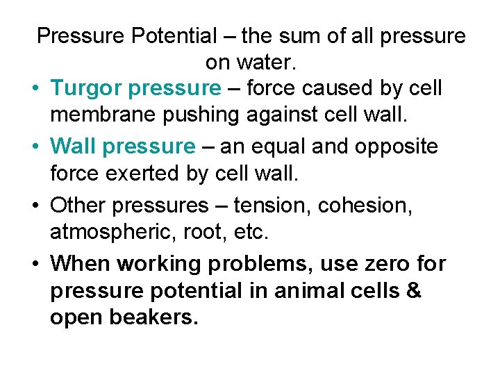 Pressure Potential – the sum of all pressure on water. • Turgor pressure –