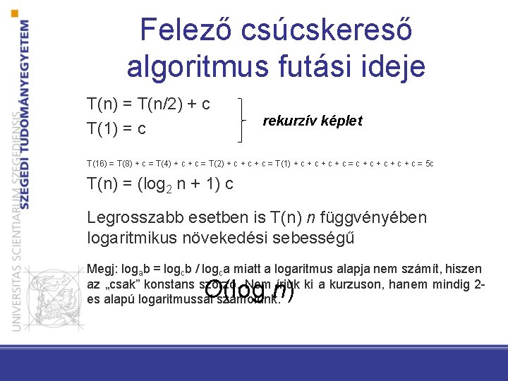 Felező csúcskereső algoritmus futási ideje T(n) = T(n/2) + c T(1) = c rekurzív