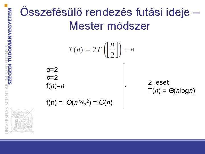 Összefésülő rendezés futási ideje – Mester módszer a=2 b=2 f(n)=n f(n) = Θ(nlog 22)