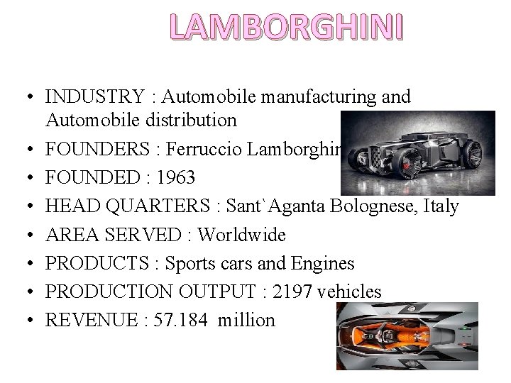 LAMBORGHINI • INDUSTRY : Automobile manufacturing and Automobile distribution • FOUNDERS : Ferruccio Lamborghini