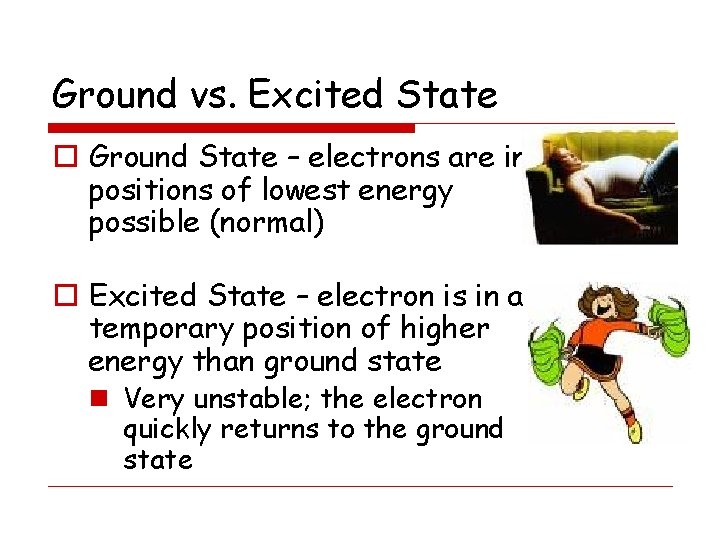 Ground vs. Excited State o Ground State – electrons are in positions of lowest