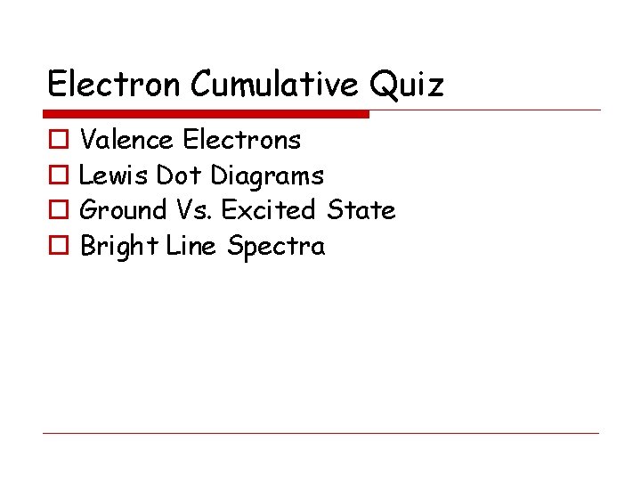 Electron Cumulative Quiz o o Valence Electrons Lewis Dot Diagrams Ground Vs. Excited State