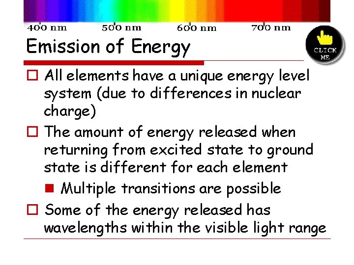 Emission of Energy o All elements have a unique energy level system (due to