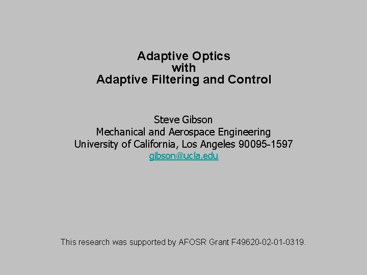 Adaptive Optics with Adaptive Filtering and Control Steve Gibson Mechanical and Aerospace Engineering University