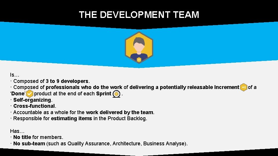 THE DEVELOPMENT TEAM Is… · Composed of 3 to 9 developers. · Composed of