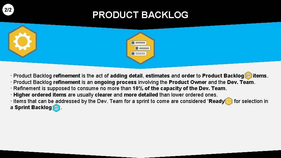 2/2 PRODUCT BACKLOG · Product Backlog refinement is the act of adding detail, estimates 2/2 PRODUCT BACKLOG · Product Backlog refinement is the act of adding detail, estimates