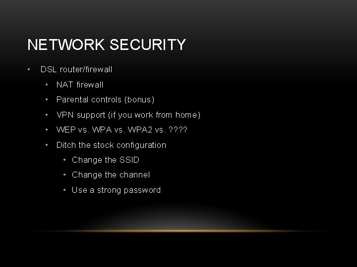 NETWORK SECURITY • DSL router/firewall • NAT firewall • Parental controls (bonus) • VPN
