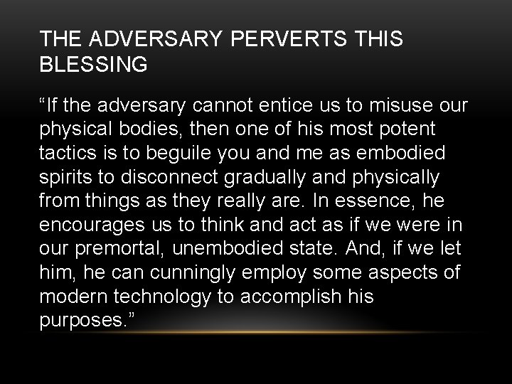 THE ADVERSARY PERVERTS THIS BLESSING “If the adversary cannot entice us to misuse our