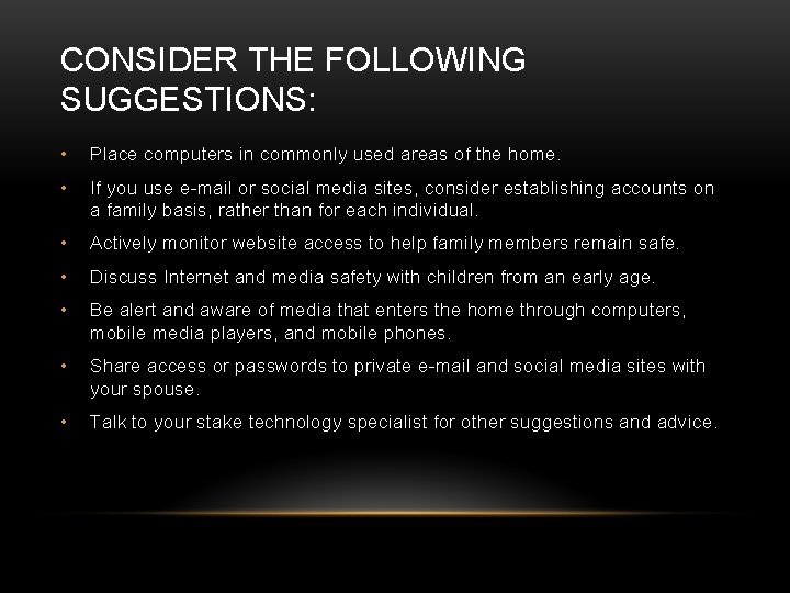 CONSIDER THE FOLLOWING SUGGESTIONS: • Place computers in commonly used areas of the home.