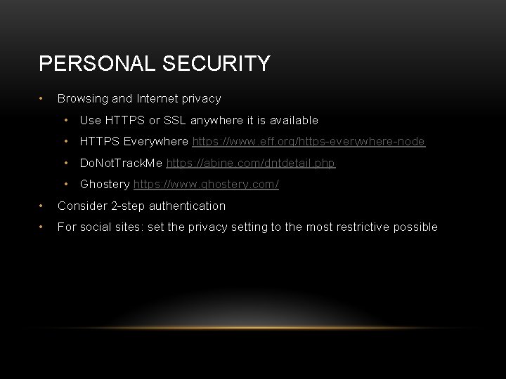 PERSONAL SECURITY • Browsing and Internet privacy • Use HTTPS or SSL anywhere it