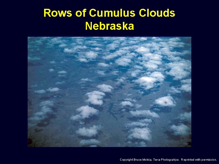 Rows of Cumulus Clouds Nebraska Copyright Bruce Molnia, Terra Photograhjcs. Reprinted with permission. 