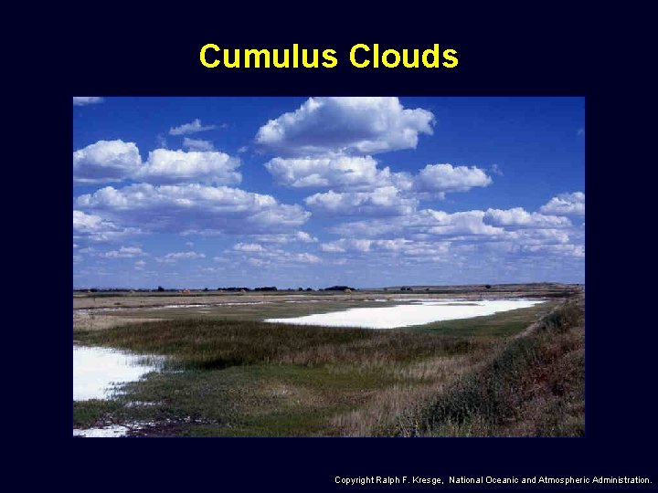 Cumulus Clouds Copyright Ralph F. Kresge, National Oceanic and Atmospheric Administration. 