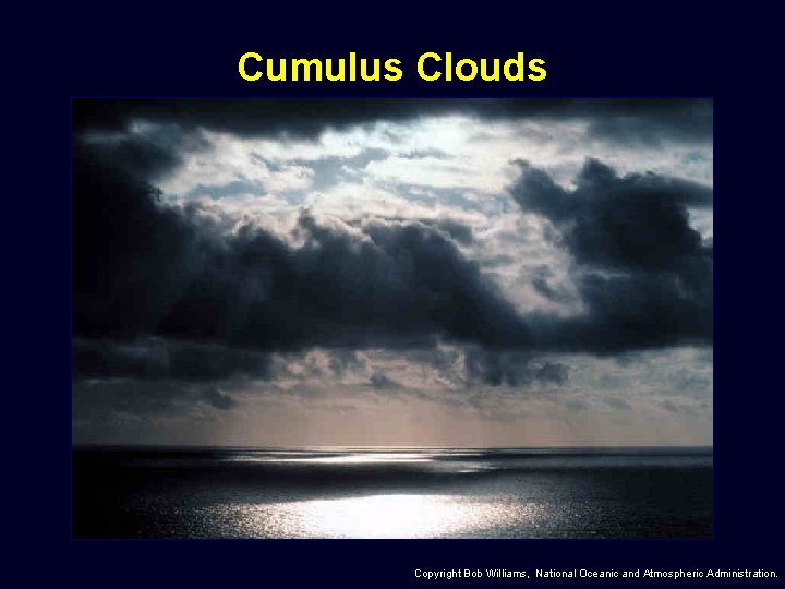 Cumulus Clouds Copyright Bob Williams, National Oceanic and Atmospheric Administration. 