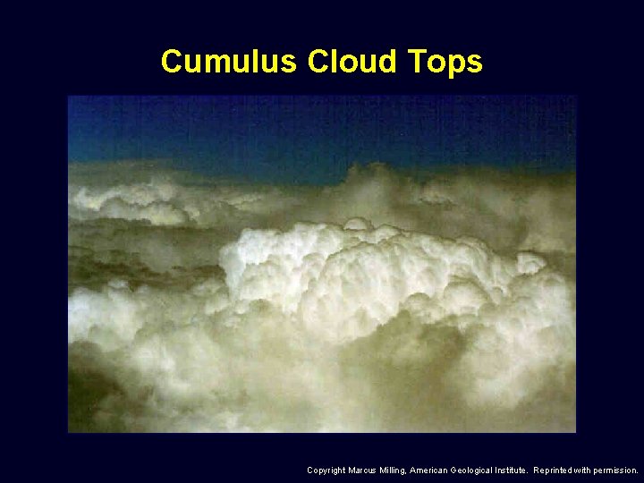 Cumulus Cloud Tops Copyright Marcus Milling, American Geological Institute. Reprinted with permission. 