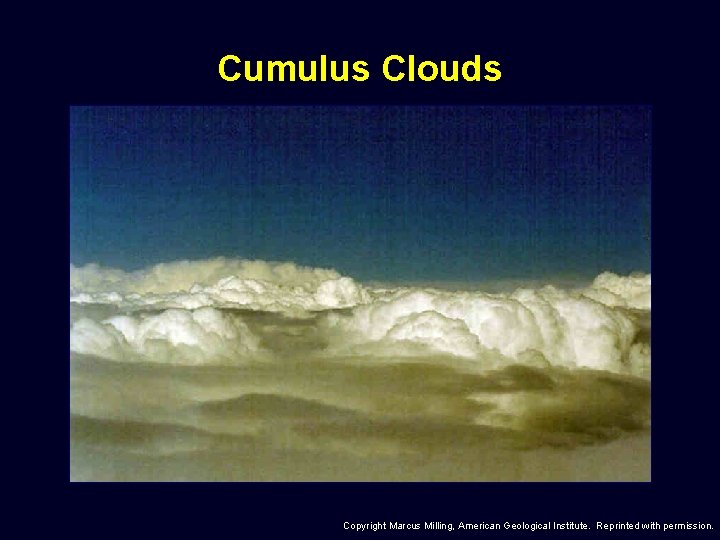 Cumulus Clouds Copyright Marcus Milling, American Geological Institute. Reprinted with permission. 