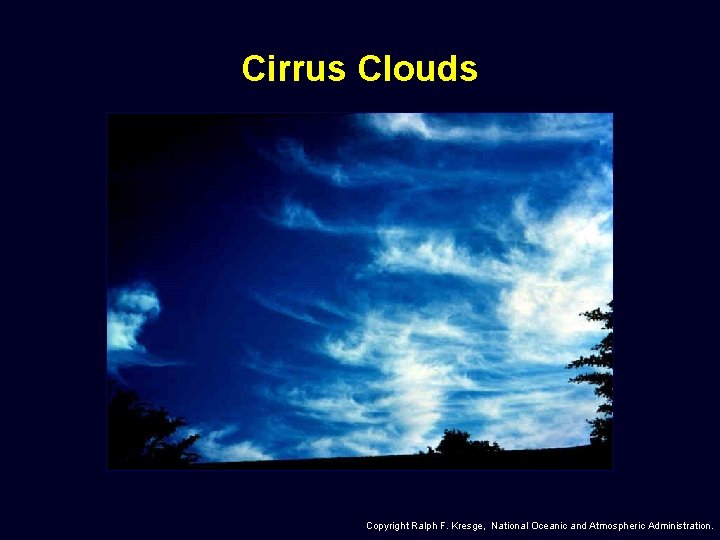 Cirrus Clouds Copyright Ralph F. Kresge, National Oceanic and Atmospheric Administration. 