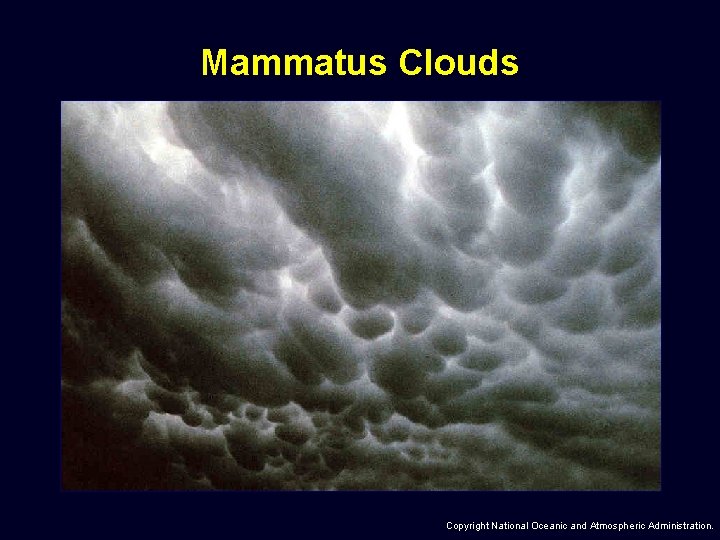 Mammatus Clouds Copyright National Oceanic and Atmospheric Administration. 
