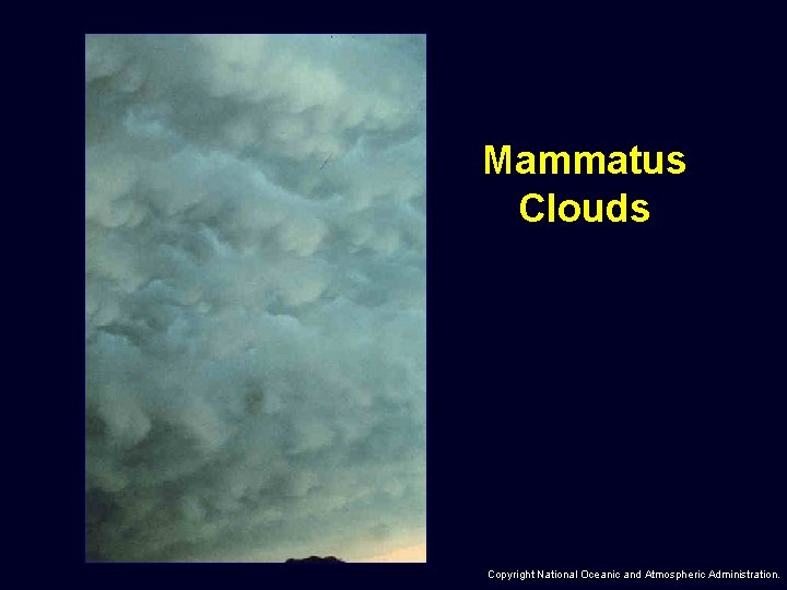 Mammatus Clouds Copyright National Oceanic and Atmospheric Administration. 