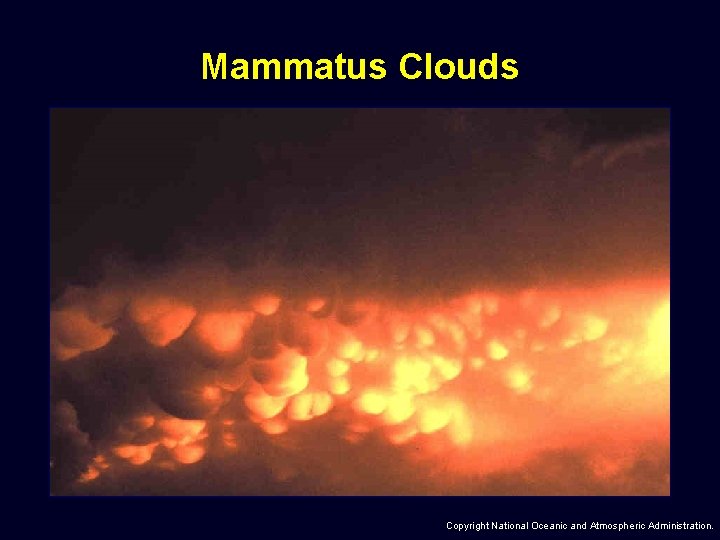 Mammatus Clouds Copyright National Oceanic and Atmospheric Administration. 